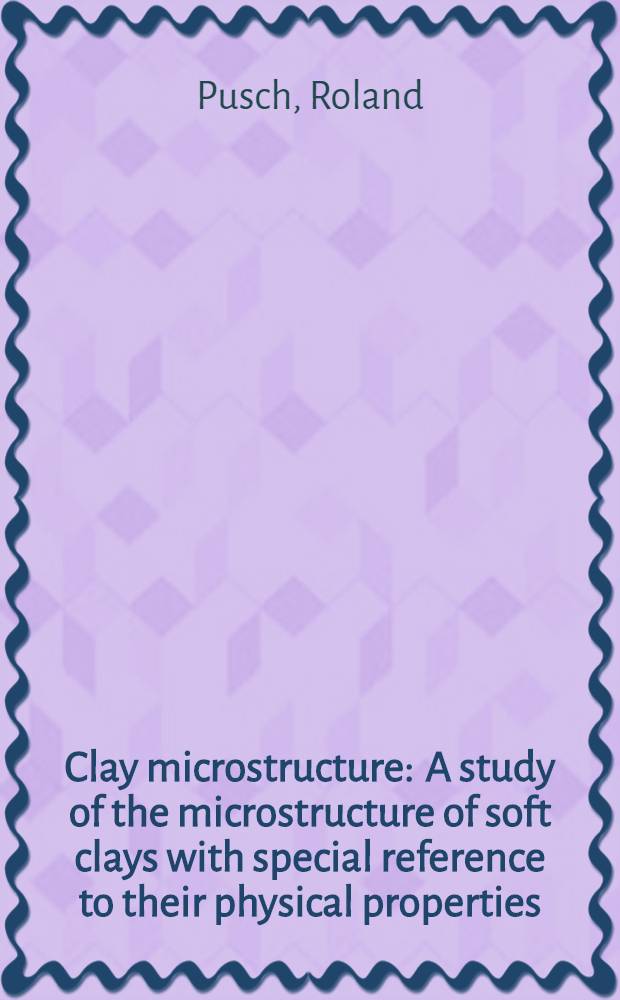 Clay microstructure : A study of the microstructure of soft clays with special reference to their physical properties