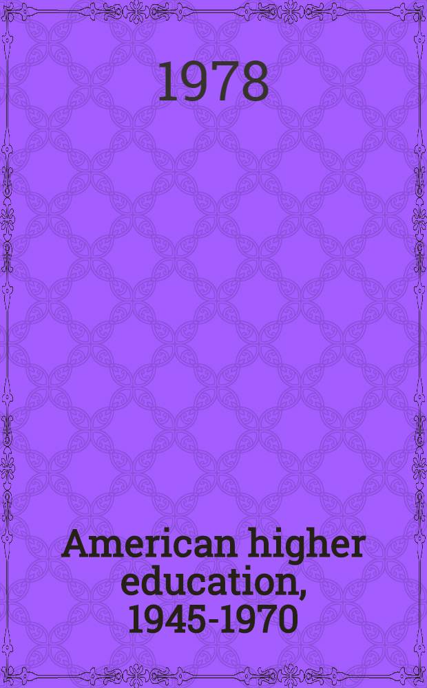 American higher education, 1945-1970 : A personal report
