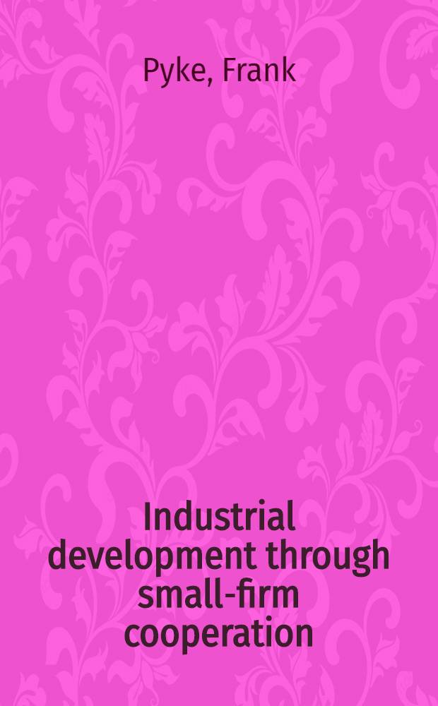 Industrial development through small-firm cooperation : Theory a. practice