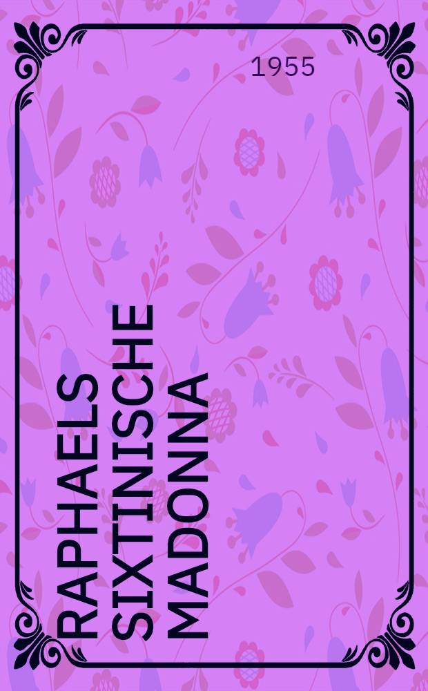 Raphaels Sixtinische Madonna : Das Werk und seine Wirkung