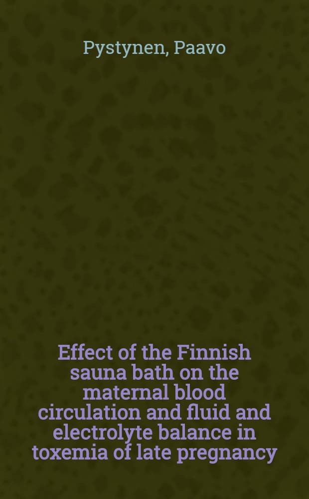 Effect of the Finnish sauna bath on the maternal blood circulation and fluid and electrolyte balance in toxemia of late pregnancy