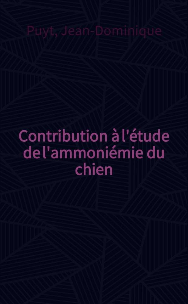 Contribution &agrave; l'&eacute;tude de l'ammoni&eacute;mie du chien : Th&egrave;se ..