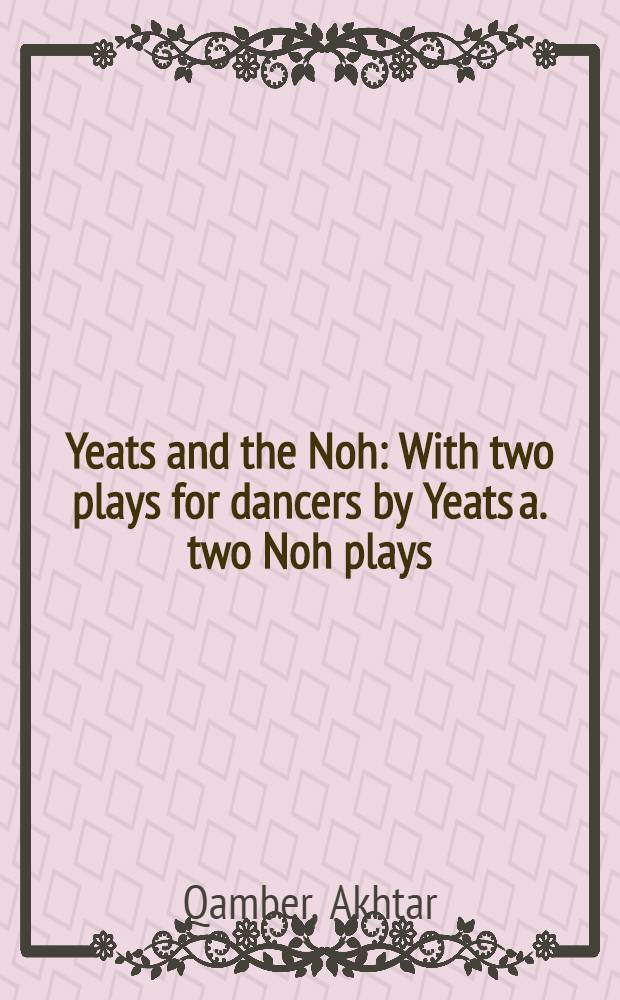 Yeats and the Noh : With two plays for dancers by Yeats a. two Noh plays