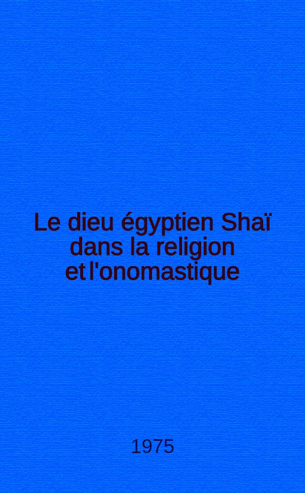 Le dieu égyptien Shaï dans la religion et l'onomastique