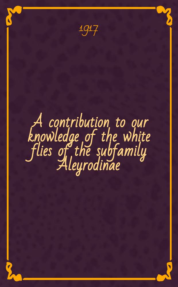 [A contribution to our knowledge of the white flies of the subfamily Aleyrodinae (Aleyrodidae)