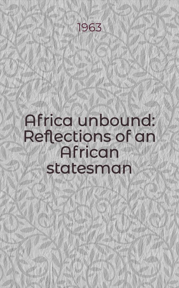 Africa unbound : Reflections of an African statesman