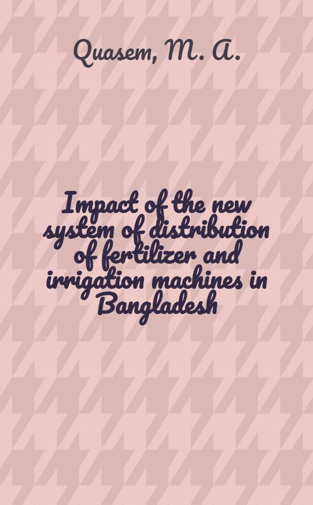 Impact of the new system of distribution of fertilizer and irrigation machines in Bangladesh : Survey findings