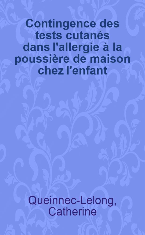 Contingence des tests cutan&eacute;s dans l'allergie &agrave; la poussi&egrave;re de maison chez l'enfant : &Eacute;tude statistique de 281 dossiers : Th&egrave;se ..