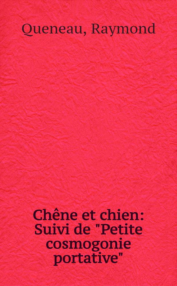 Chêne et chien : Suivi de "Petite cosmogonie portative" (éd. rev. et corr.) et de "Le chant du Styrène"