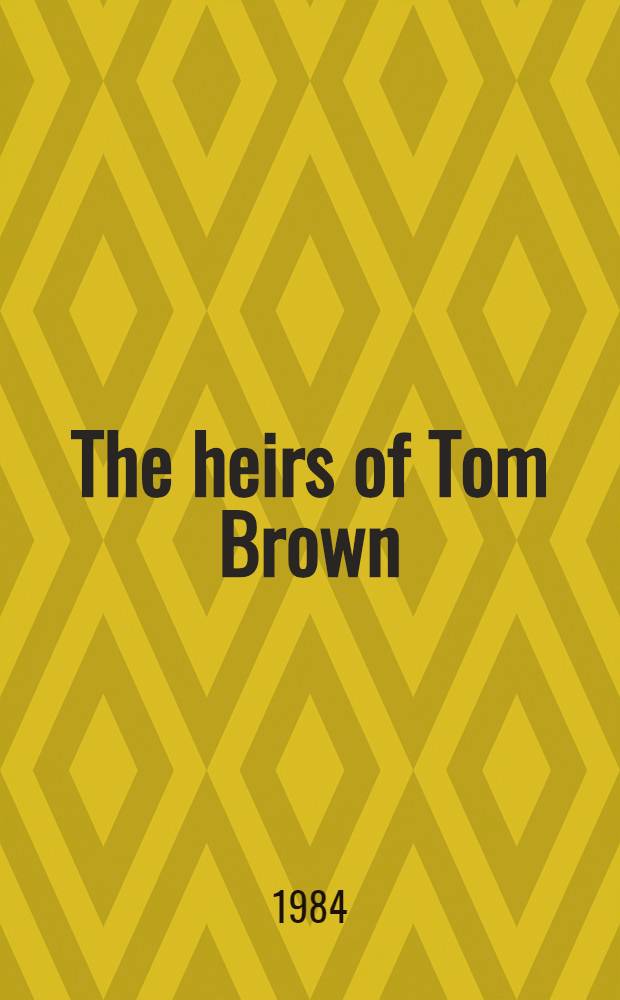 The heirs of Tom Brown : T0he English school story