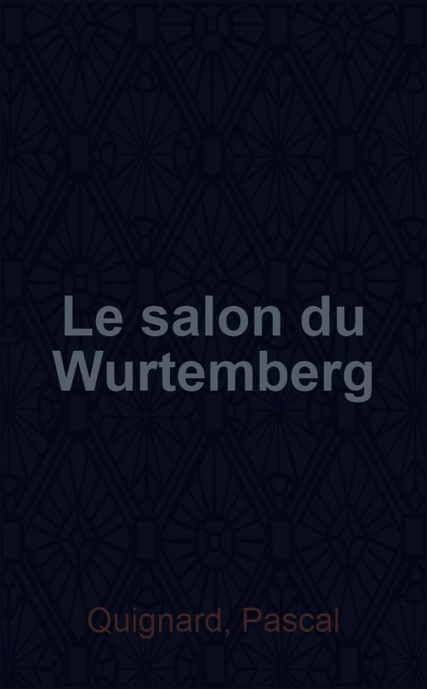 Le salon du Wurtemberg : Roman