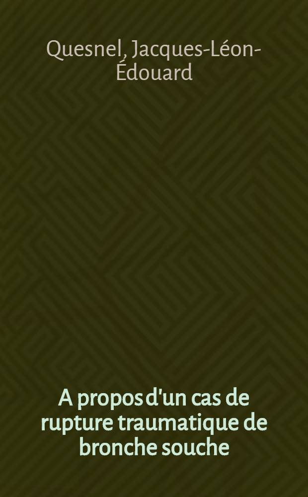 A propos d'un cas de rupture traumatique de bronche souche : Thèse pour le doctorat en méd. (diplôme d'État)