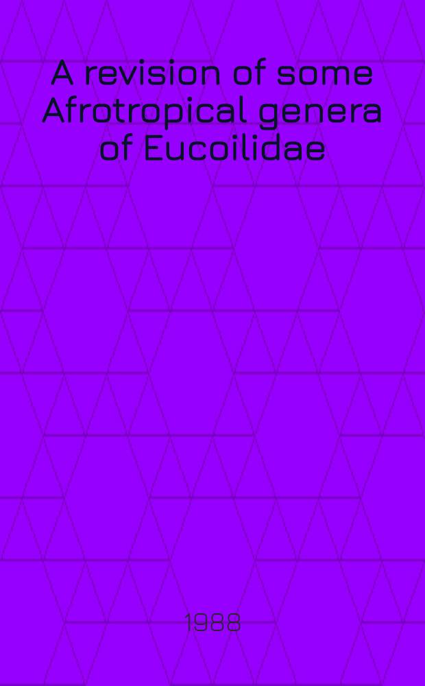 A revision of some Afrotropical genera of Eucoilidae (Hymenoptera)