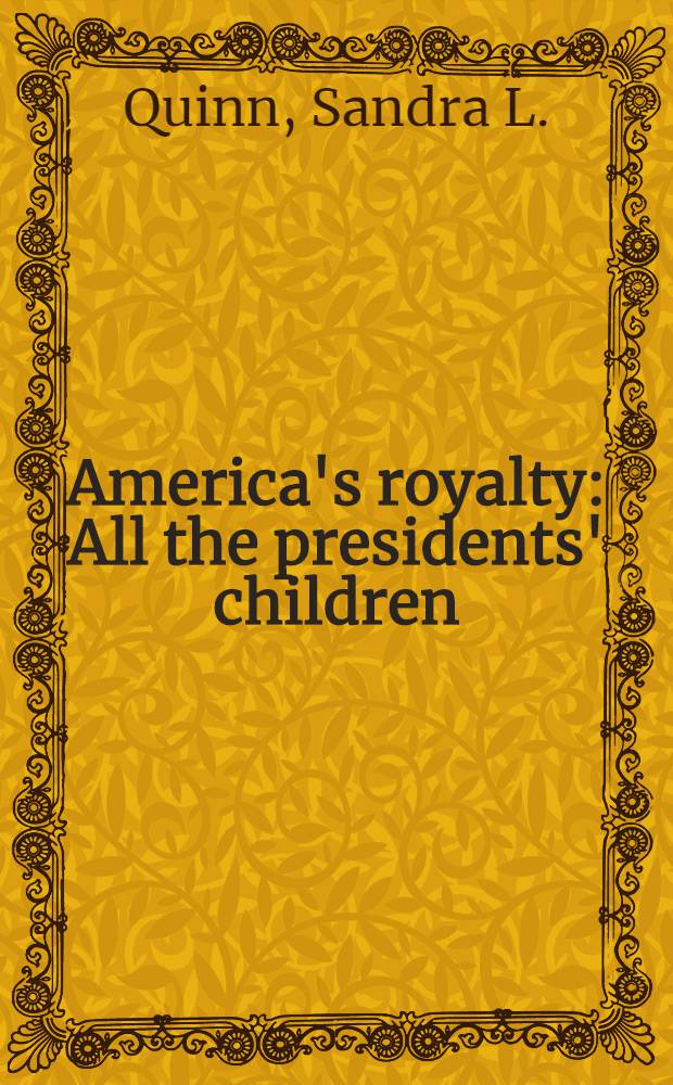 America's royalty : All the presidents' children