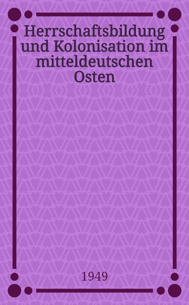 Herrschaftsbildung und Kolonisation im mitteldeutschen Osten
