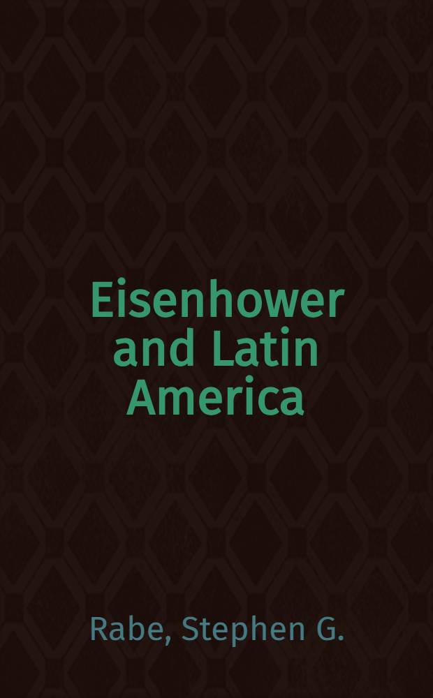 Eisenhower and Latin America : the foreign policy of anticommunism