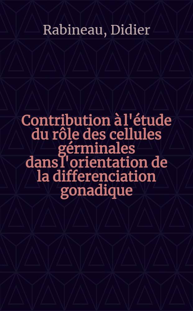 Contribution &agrave; l'&eacute;tude du r&ocirc;le des cellules g&eacute;rminales dans l'orientation de la differenciation gonadique : Th&egrave;se ..