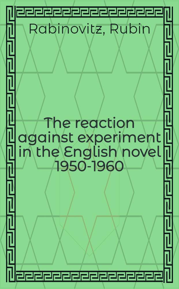 The reaction against experiment in the English novel 1950-1960