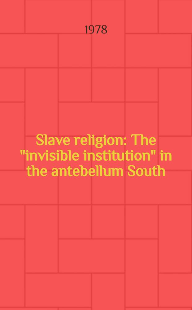 Slave religion : The "invisible institution" in the antebellum South