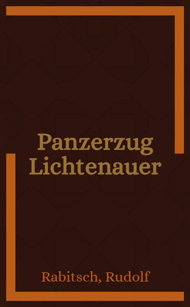 Panzerzug Lichtenauer : Roman