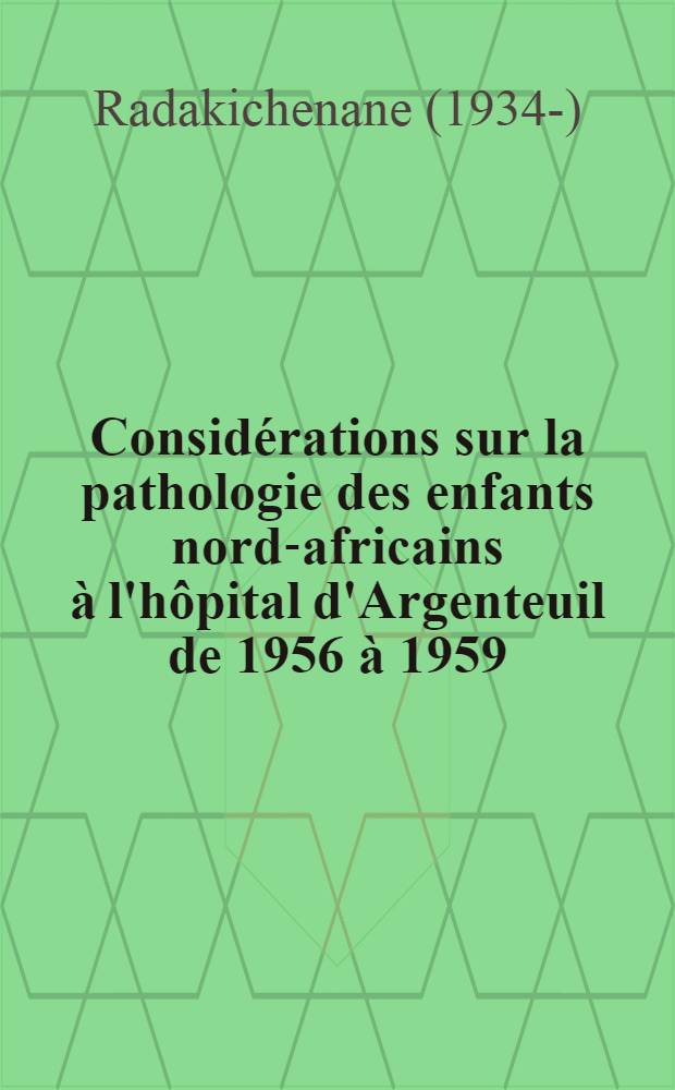 Considérations sur la pathologie des enfants nord-africains à l'hôpital d'Argenteuil de 1956 à 1959 : À propos de 501 observations : Thèse ..