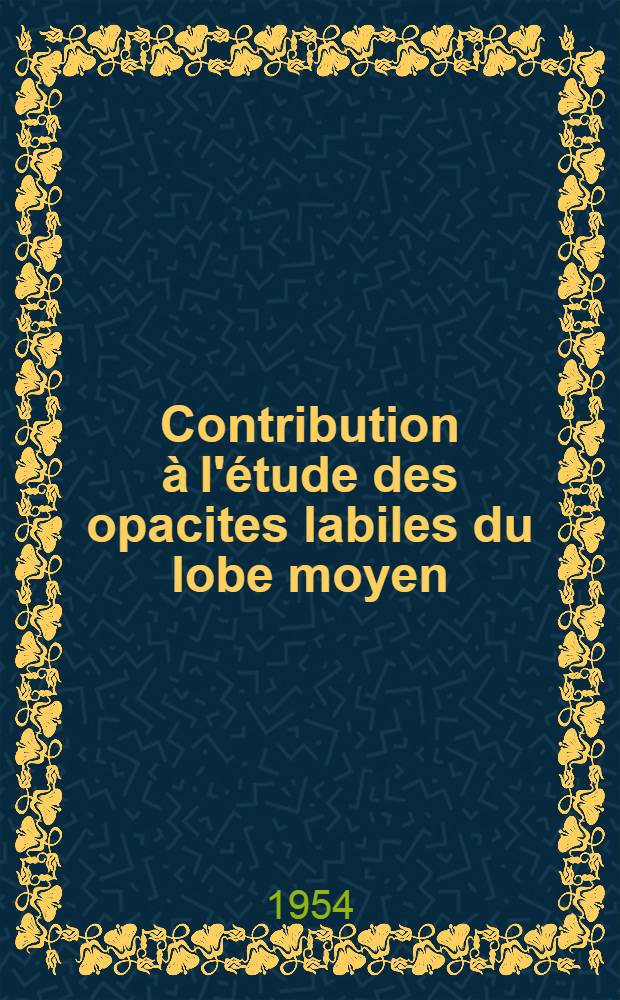 Contribution à l'étude des opacites labiles du lobe moyen : Thèse ..