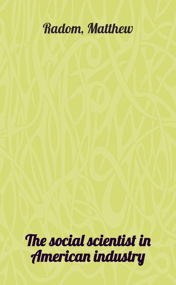 The social scientist in American industry : Self-perception of role, motivation, and career