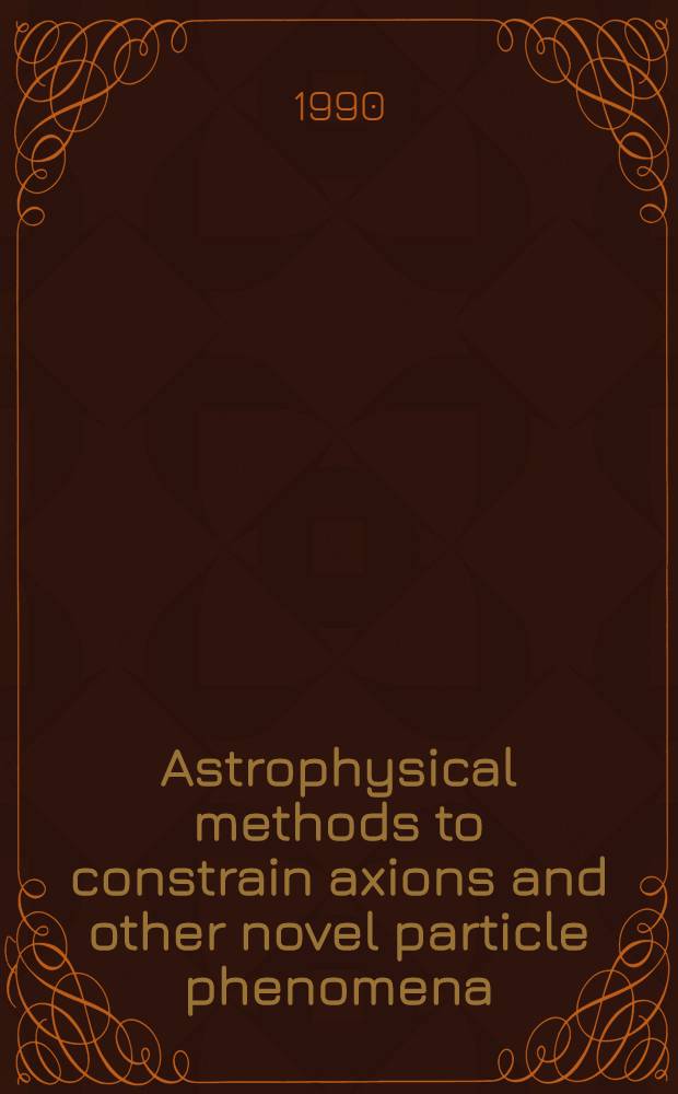 Astrophysical methods to constrain axions and other novel particle phenomena