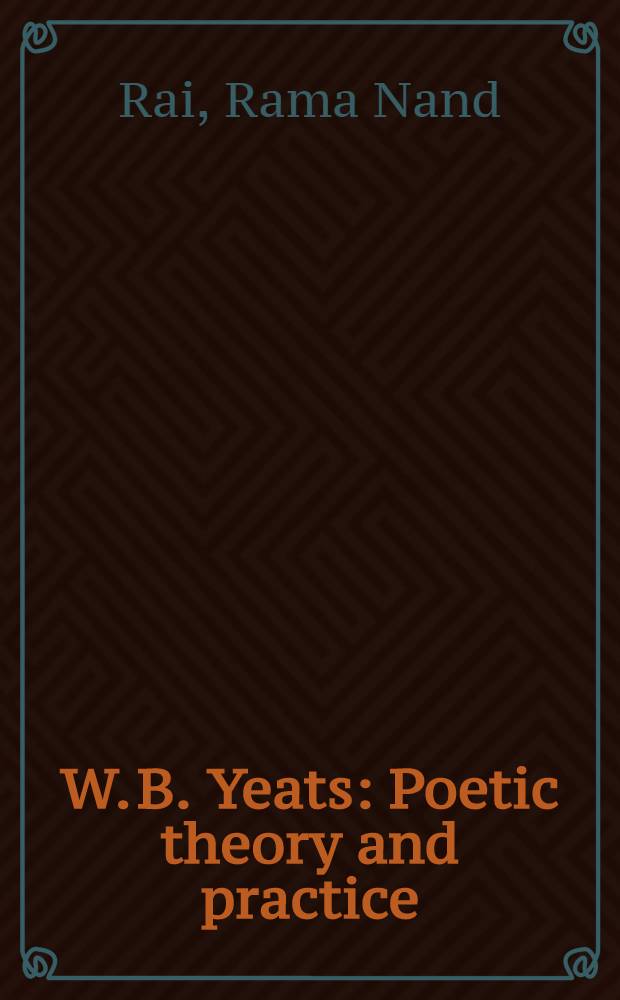 W. B. Yeats : Poetic theory and practice