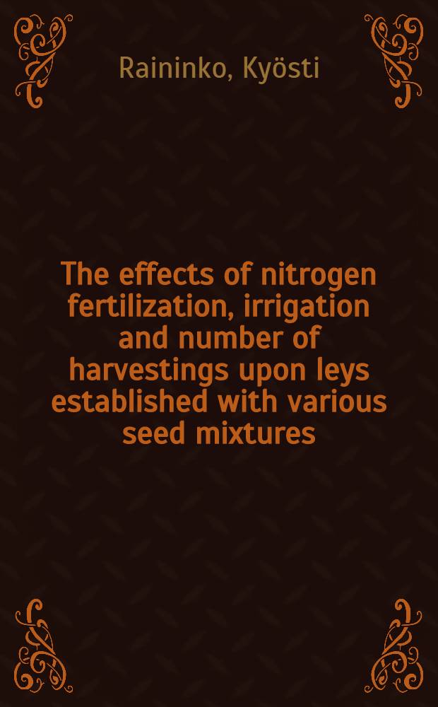 The effects of nitrogen fertilization, irrigation and number of harvestings upon leys established with various seed mixtures