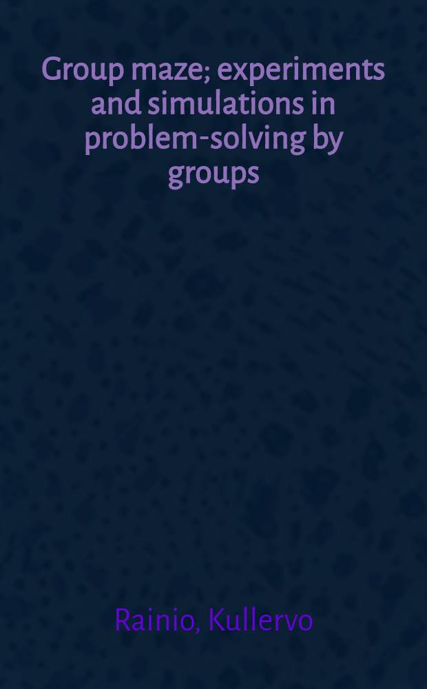 Group maze; experiments and simulations in problem-solving by groups