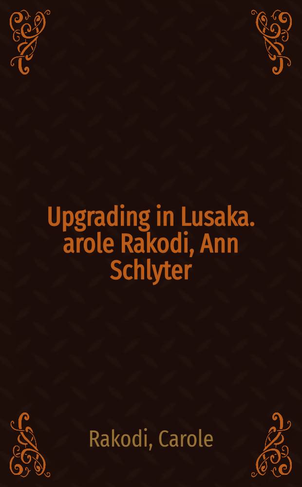 Upgrading in Lusaka. arole Rakodi, Ann Schlyter : Participation a. physical changes