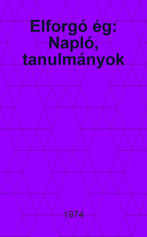 Elforgó ég : Napló, tanulmányok