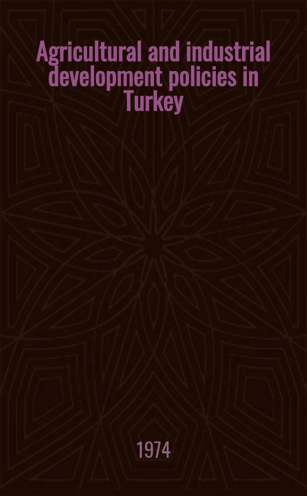 Agricultural and industrial development policies in Turkey : A review