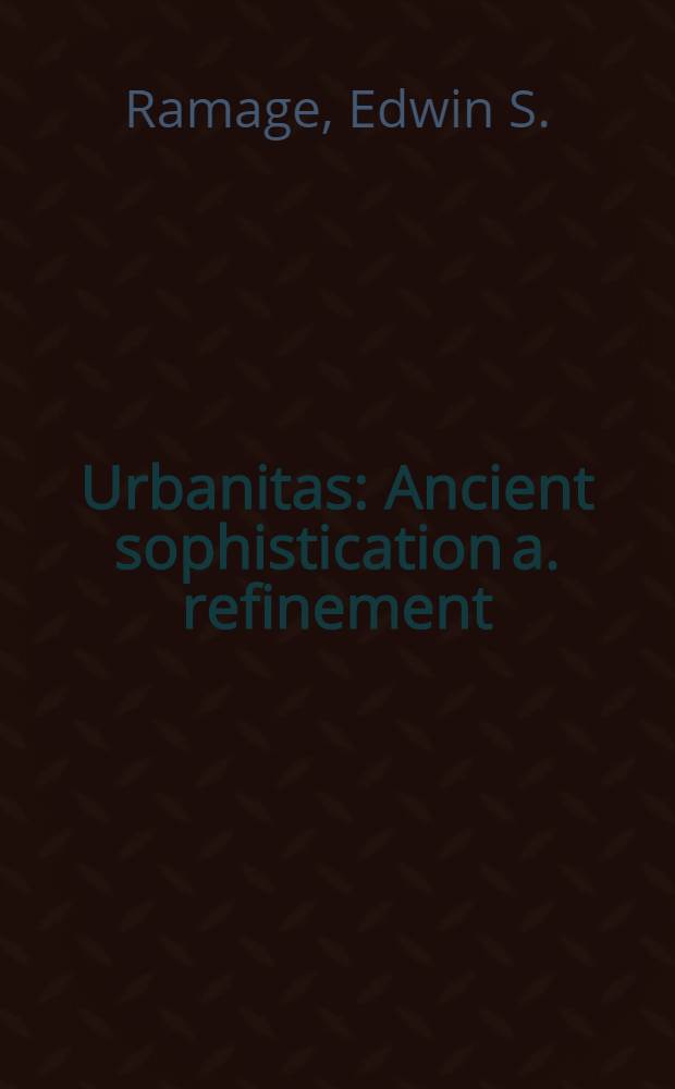Urbanitas : Ancient sophistication a. refinement