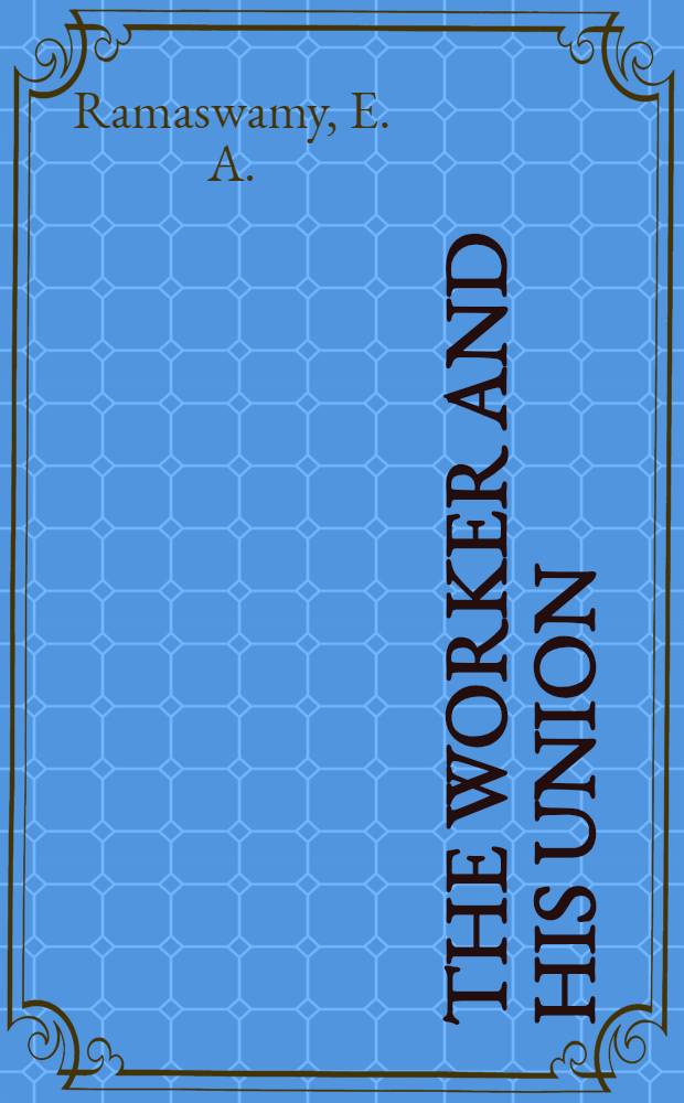 The worker and his union : A study in south India