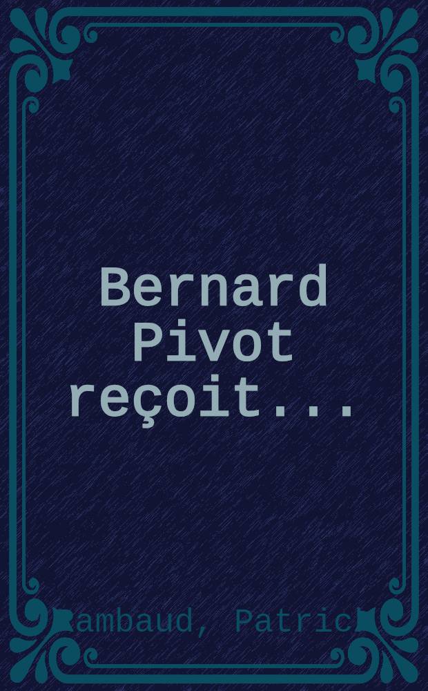Bernard Pivot reçoit ... : Breton, Camus, Céline, Cendrars, Cocteau, Malraux, Mauriac, Queneau, Sartre et Vian