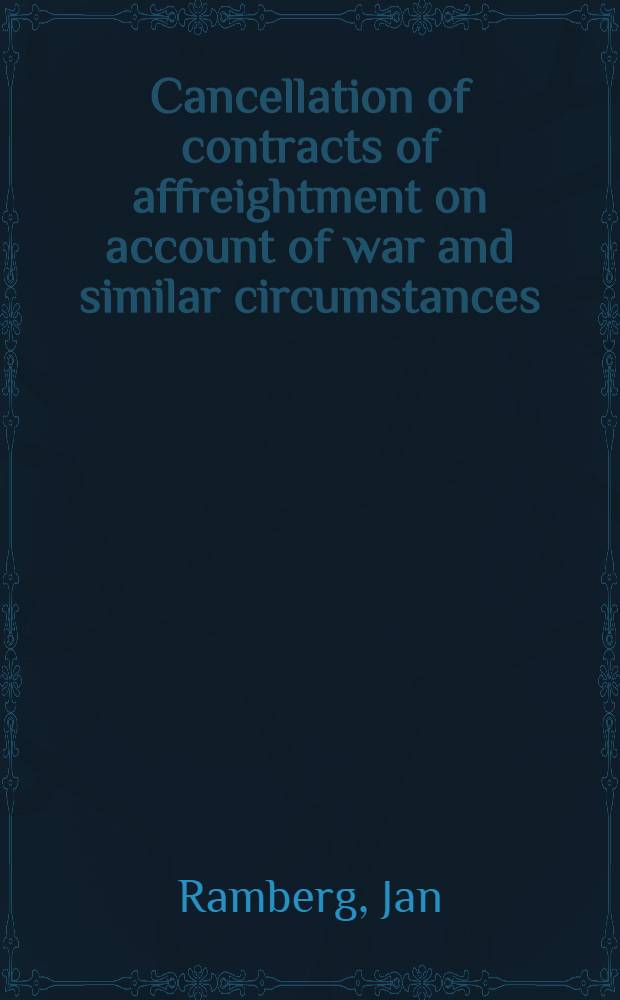 Cancellation of contracts of affreightment on account of war and similar circumstances : Diss.