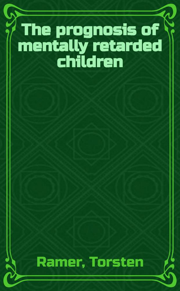 The prognosis of mentally retarded children : A follow-up study of 626 special-class cases and 589 control cases born 1905-1917