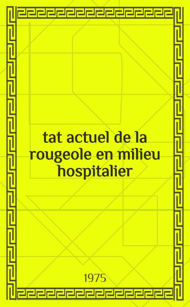 État actuel de la rougeole en milieu hospitalier : Statistiques sur trois ans de l'Hôpital Claude-Bernard : Thèse ..