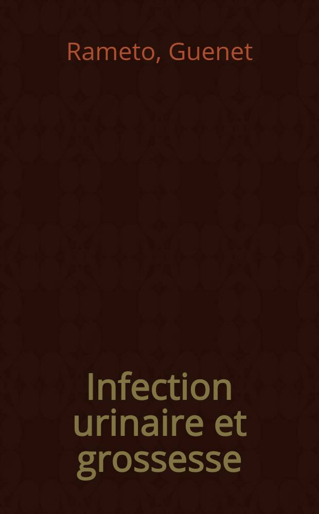 Infection urinaire et grossesse : Prématurition, retard de croissance intra-utérin : Thèse ..