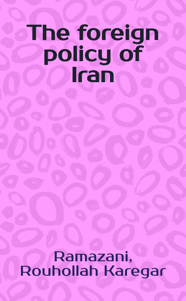 The foreign policy of Iran : A developing nation in world affairs, 1500-1941