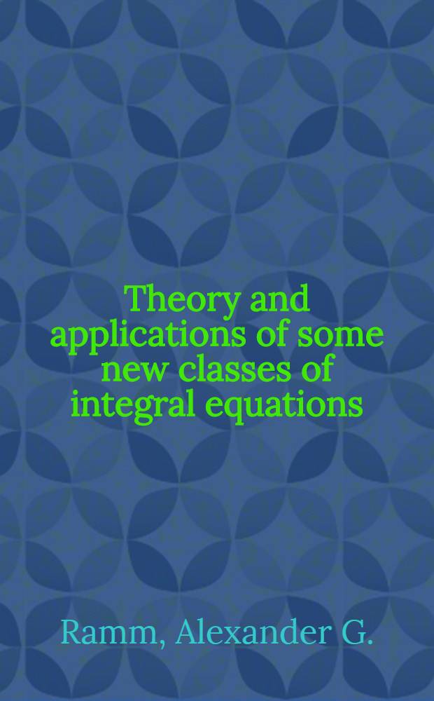 Theory and applications of some new classes of integral equations