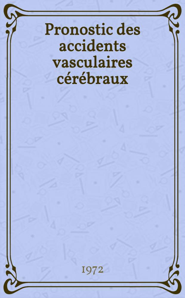 Pronostic des accidents vasculaires cérébraux : Étude statistique de quelques paramètres : Thèse ..