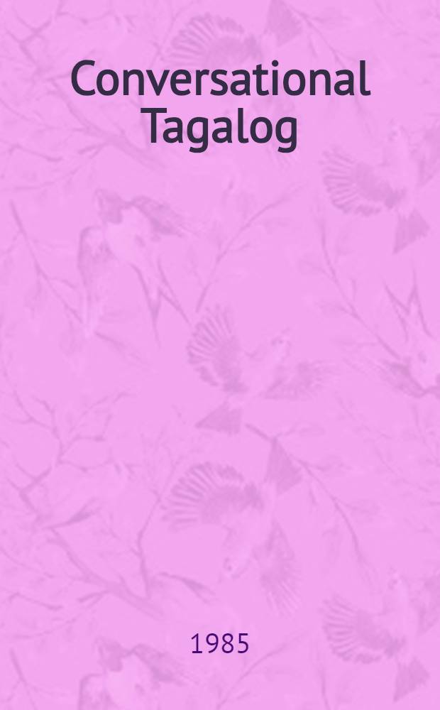 Conversational Tagalog : A functional-situational approach