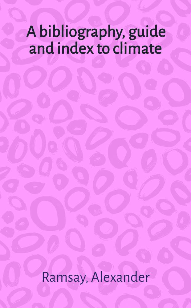 ... A bibliography, guide and index to climate