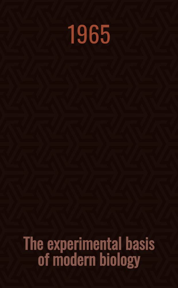 The experimental basis of modern biology