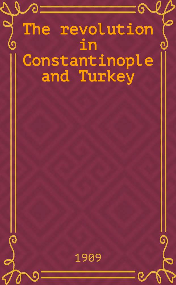 The revolution in Constantinople and Turkey