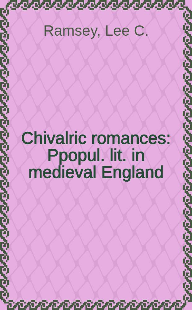 Chivalric romances : Ppopul. lit. in medieval England