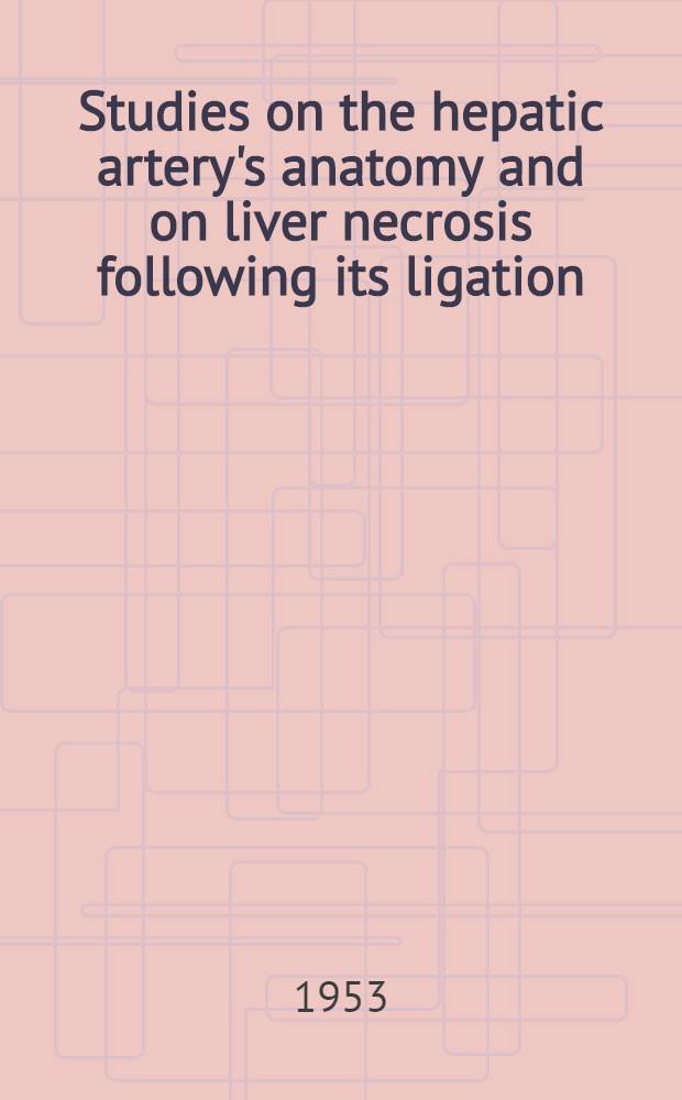 Studies on the hepatic artery's anatomy and on liver necrosis following its ligation : Some aspects on the hepatorenal syndrome